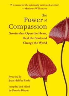 The Power of Compassion : Stories That Open the Heart, Heal the Soul and Change the World