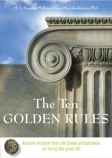 Ten Golden Rules : Ancient Wisdom from the Greek Philosophers on Living the Good Life