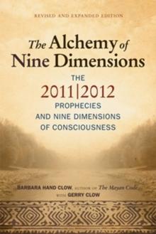 Alchemy of Nine Dimensions : The 2011/2012 Prophecies, Crop Circles, and Nine Dimensions of Consciousness