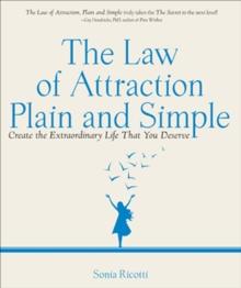 The Law of Attraction, Plain and Simple : Create the Extraordinary Life That You Deserve