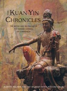 Kuan Yin Chronicles : The Myths and Prophecies of the Chinese Goddess of Compassion