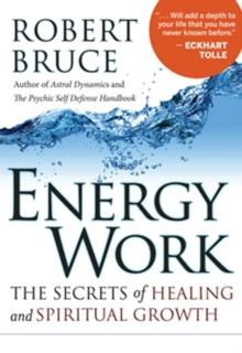 Energy Work : The Secrets of Healing and Spiritual Growth