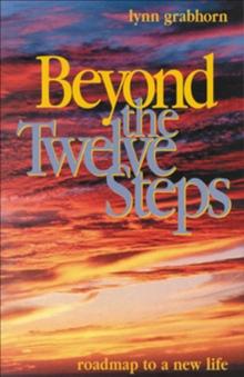 Beyond the Twelve Steps : Roadmap to a New Life