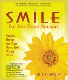 Smile for No Good Reason : Simple Things You Can Do To Get Happy Now