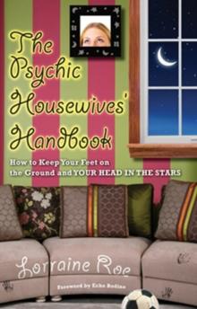 Psychic Housewives Handbook : How to Keep Your Feet on the Ground and Your Head in the Stars