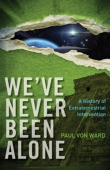 We've Never Been Alone : A History of Extraterrestrial Intervention