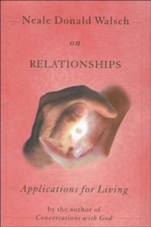 Neale Donald Walsch on Relationships : Applications for Living