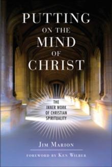 Putting on the Mind of Christ : The Inner Work of Christian Spirituality