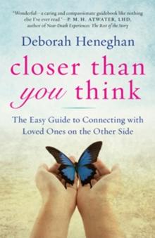 Closer Than You Think : The Easy Guide to Connecting with Loved Ones on the Other Side