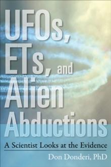 UFOs, ETs, and Alien Abductions : A Scientist Looks at the Evidence