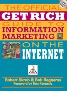 Official Get Rich Guide to Information Marketing : Build a Million Dollar Business Within 12 Months