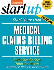 Start Your Own Medical Claims Billing Service : Your Step-By-Step Guide to Success