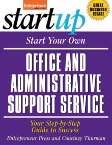 Start Your Own Office and Administrative Support Service : Your Step-By-Step Guide to Success