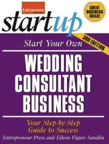 Start Your Own Wedding Consultant Business : Your Step-By-Step Guide to Success