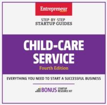 Child-Care Services : Step-by-Step Startup Guide