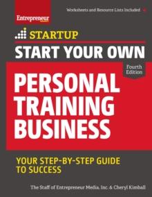 Start Your Own Personal Training Business : Your Step-by-Step Guide to Success