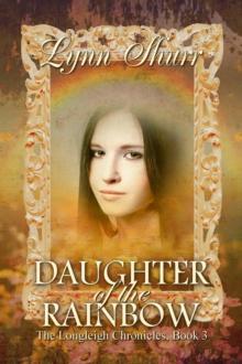 Daughter of the Rainbow : The Longleigh Chronicles, #3