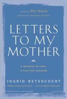 Letters to My Mother : A Message of Love, A Plea for Freedom