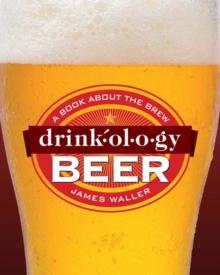 Drinkology Beer : A Book About the Brew