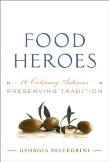 Food Heroes : 16 Culinary Artisans-Preserving Tradition