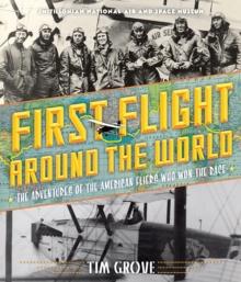 First Flight Around the World : The Adventures of the American Fliers Who Won the Race