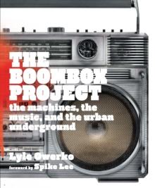 The Boombox Project : The Machines, the Music, and the Urban Underground