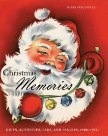 Christmas Memories : Gifts, Activities, Fads, and Fancies, 1920s-1960s