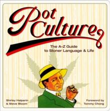 Pot Culture : The A-Z Guide to Stoner Language & Life