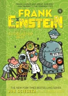 Frank Einstein and the EvoBlaster Belt (Frank Einstein series #4) : Book Four