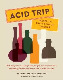 Acid Trip : Travels in the World of Vinegar