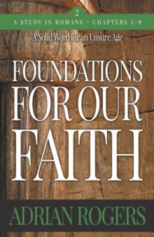 Foundations For Our Faith (Volume 2; 2nd Edition) : Romans 5-9