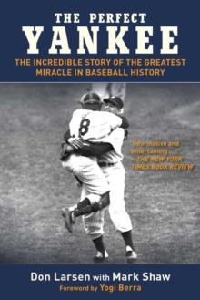 The Perfect Yankee : The Incredible Story of the Greatest Miracle in Baseball History