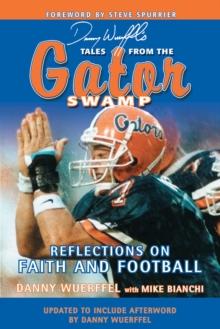 Danny Wuerffel's Tales from the Gator Swamp : Reflections on Faith and Football