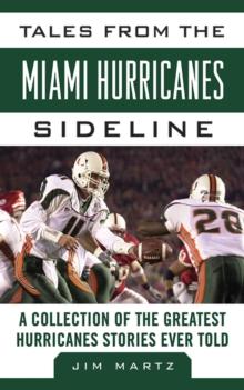 Tales from the Miami Hurricanes Sideline : A Collection of the Greatest Hurricanes Stories Ever Told