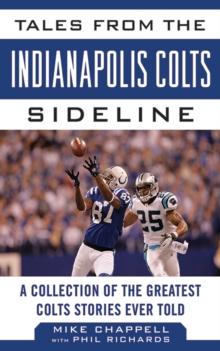 Tales from the Indianapolis Colts Sideline : A Collection of the Greatest Colts Stories Ever Told