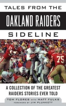 Tales from the Oakland Raiders Sideline : A Collection of the Greatest Raiders Stories Ever Told