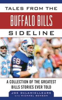 Tales from the Buffalo Bills Sideline : A Collection of the Greatest Bills Stories Ever Told