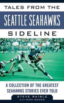 Tales from the Seattle Seahawks Sideline : A Collection of the Greatest Seahawks Stories Ever Told