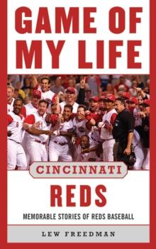 Game of My Life Cincinnati Reds : Memorable Stories of Reds Baseball