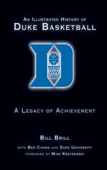 An Illustrated History of Duke Basketball : A Legacy of Achievement