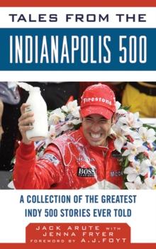 Tales from the Indianapolis 500 : A Collection of the Greatest Indy 500 Stories Ever Told