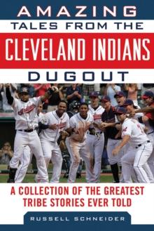 Amazing Tales from the Cleveland Indians Dugout : A Collection of the Greatest Tribe Stories Ever Told