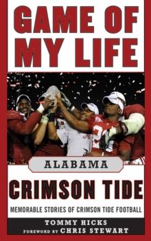 Game of My Life Alabama Crimson Tide : Memorable Stories of Crimson Tide Football