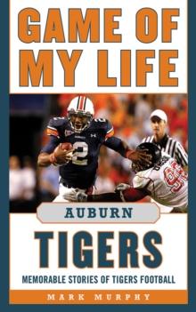 Game of My Life Auburn Tigers : Memorable Stories of Tigers Football