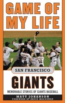 Game of My Life San Francisco Giants : Memorable Stories of Giants Baseball