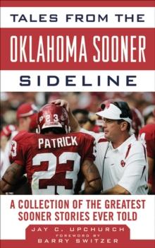 Tales from the Oklahoma Sooner Sideline : A Collection of the Greatest Sooner Stories Ever Told