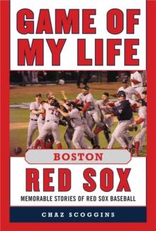 Game of My Life Boston Red Sox : Memorable Stories of Red Sox Baseball