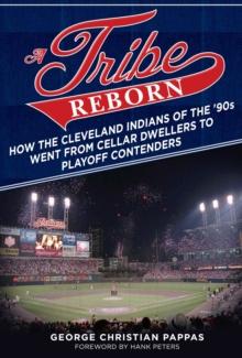 A Tribe Reborn : How the Cleveland Indians of the ?90s Went from Cellar Dwellers to Playoff Contenders