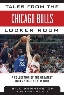 Tales from the Chicago Bulls Locker Room : A Collection of the Greatest Bulls Stories Ever Told