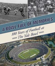 A Bowl Full of Memories : 100 Years of Football at the Yale Bowl